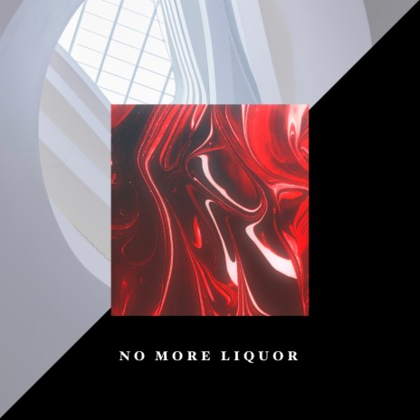 NO MORE LIQUOR | Boomplay Music