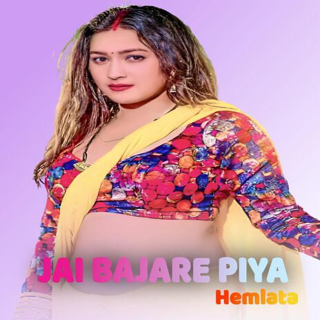 Jai Bajare Piya | Boomplay Music