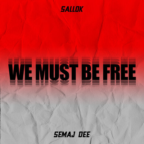 We Must Be Free ft. Semaj Dee | Boomplay Music