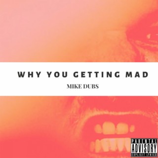 Why You Getting Mad