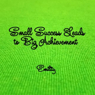 Small Success Leads to Big Achievement