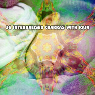 36 Internalised Chakras With Rain