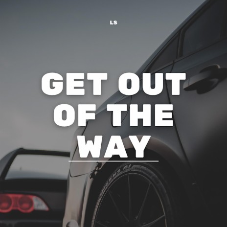 GET OUT OF THE WAY | Boomplay Music