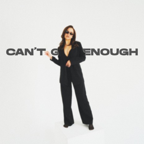 CAN'T GET ENOUGH | Boomplay Music