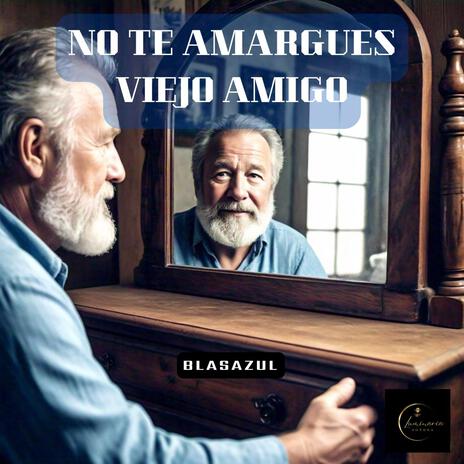 No te amargues viejo amigo | Boomplay Music