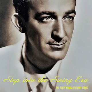 Step into the Swing Era - The Early Years of Harry James - 1937