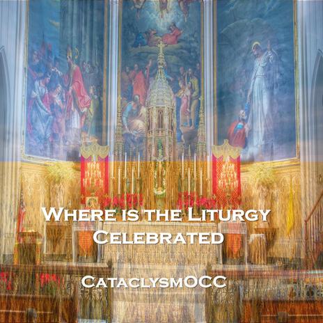 Where is the Liturgy Celebrated | Boomplay Music