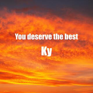 You deserve the best