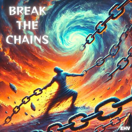 BREAK THE CHAINS | Boomplay Music