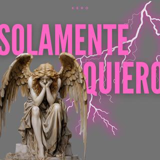 SOLAMENTE QUIERO lyrics | Boomplay Music