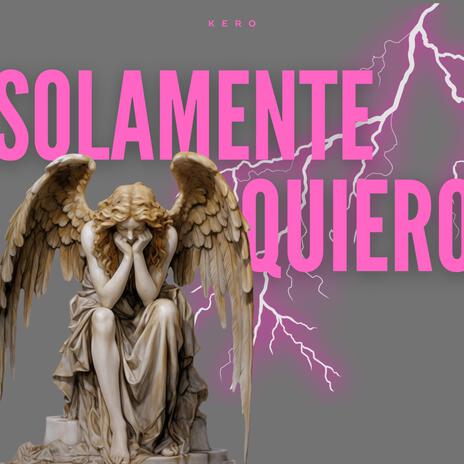 SOLAMENTE QUIERO | Boomplay Music