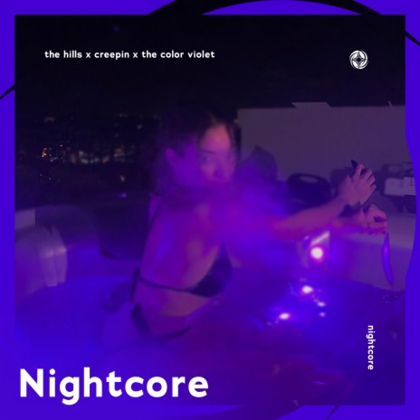 The Hills x Creepin x The Color Violet - Nightcore ft. Tazzy | Boomplay Music