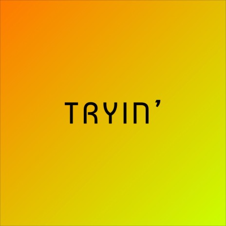 Tryin' | Boomplay Music