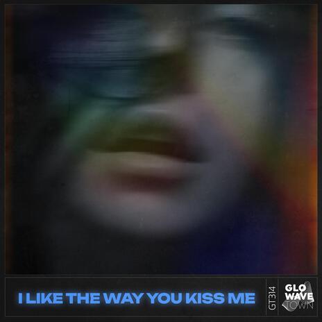 I Like The Way You Kiss Me (Techno) ft. Glowave Town