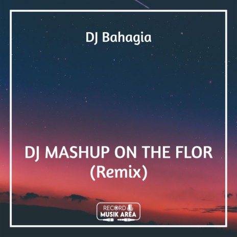 DJ MASHUP ON THE FLOR (Remix) ft. DJ Kapten Cantik, Adit Sparky, Dj TikTok Viral, TikTok FYP & Tik Tok Remixes