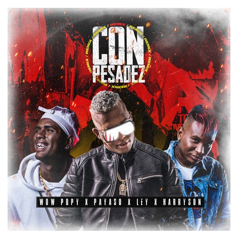 Con Pesadez (Remix) ft. Payaso x Ley & Harryson | Boomplay Music