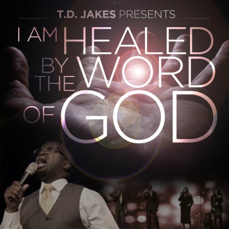 T.D. Jakes Presents: I Am Healed by the Word of God ft. T.D. Jakes | Boomplay Music