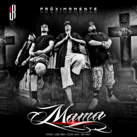 MAMÁ ft. Clan vida, Jeze Rdz & Cefas mx | Boomplay Music