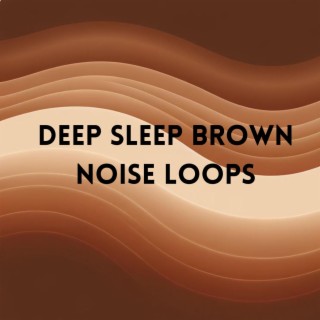 Deep Sleep Brown Noise Loops