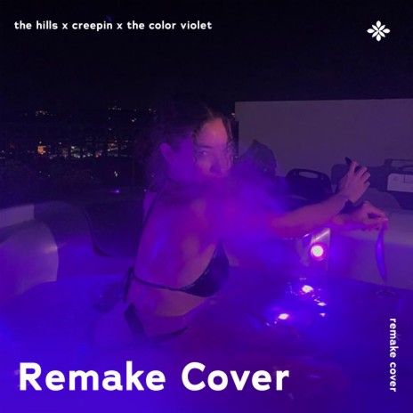 The Hills x Creepin x The Color Violet - Remake Cover ft. capella & Tazzy | Boomplay Music