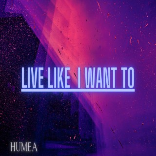 Live like i want to