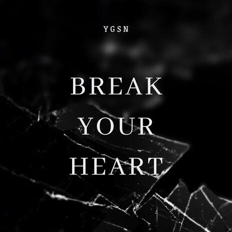 Break Your Heart | Boomplay Music