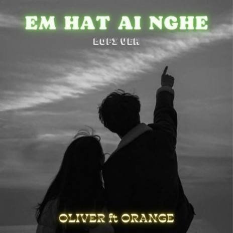 Em Hát Ai Nghe (Lofi) ft. Orange | Boomplay Music