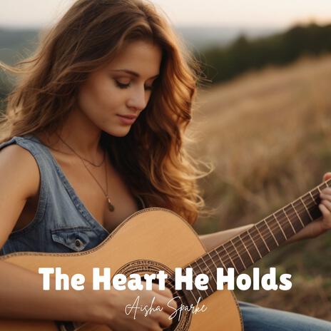 The Heart He Holds | Boomplay Music