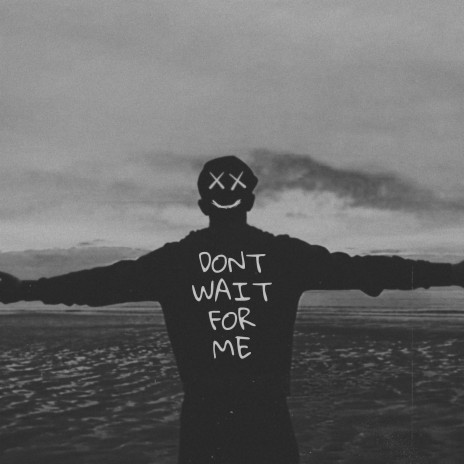 Don't Wait For Me | Boomplay Music