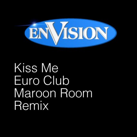 Kiss Me (Euro/Club Maroon Room Remix) | Boomplay Music