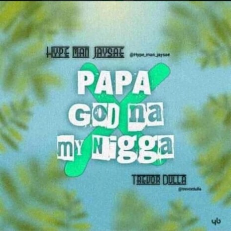 Papa God Na My Nigga ft. Hypeman Jessie