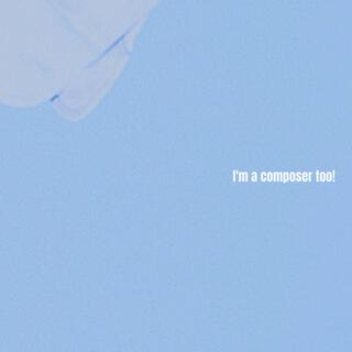 I'm a composer too!