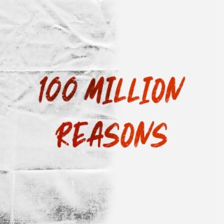 100 Million Reasons