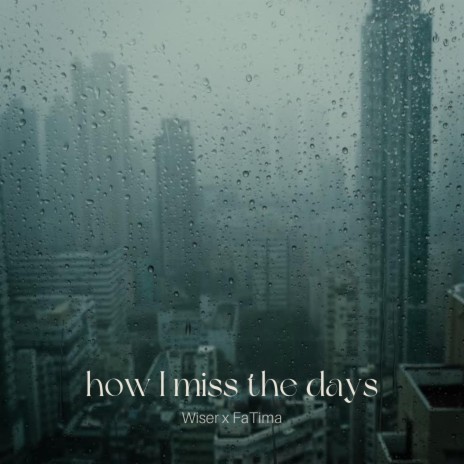 How I Miss the Days ft. FaTima | Boomplay Music