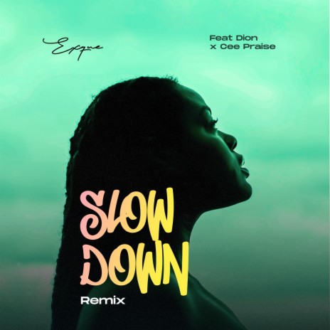 Slow Down (Remix) ft. Dion & Cee Praise | Boomplay Music