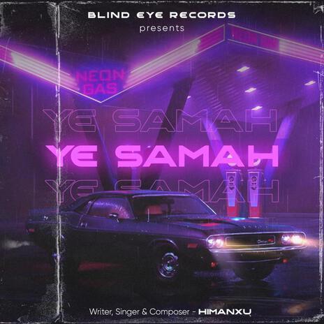 Ye Samah | Boomplay Music