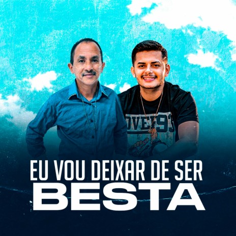 Eu Vou Deixar de Ser Besta ft. Manoel Gomes | Boomplay Music