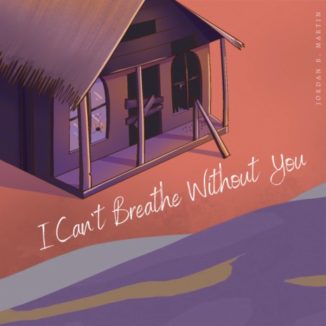 I Can't Breathe Without You | Boomplay Music