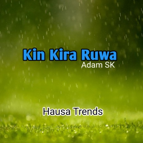 Kin Kira Ruwa Adam SK | Boomplay Music