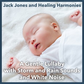 A Gentle Lullaby with Storm and Rain Sounds and White Noise