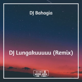 DJ Lungakuuuuu (Remix)