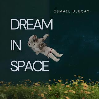 Dream ın Space