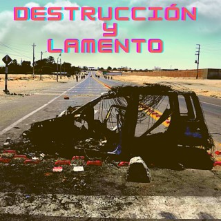 Destrucción y Lamento