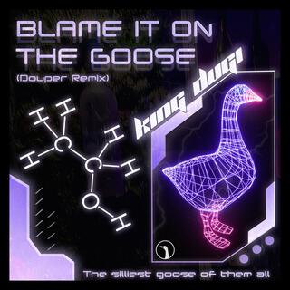 BLAME IT ON THE GOOSE (Douper Remix) lyrics | Boomplay Music