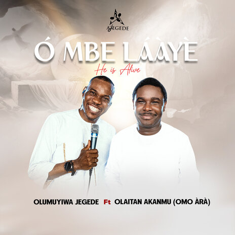 O MBE LAAYE - He's Alive ft. Olaitan Akanmu(Omo Ara) | Boomplay Music