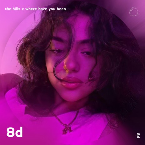 The Hills x Where Have You Been - 8D Audio ft. surround. & Tazzy | Boomplay Music