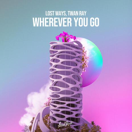 Wherever You Go ft. Twan Ray | Boomplay Music