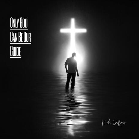 Only God Can Be Our Guide | Boomplay Music