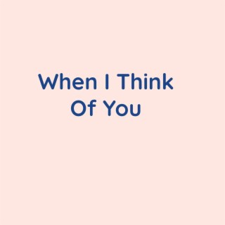 When I Think Of You