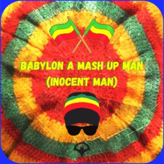 Babylon A Mash Up Man (Inocent Man)